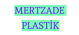 MERT ZADE PLASTİK ÜRÜNLERİ SAN. VE TİC. LTD. ŞTİ.