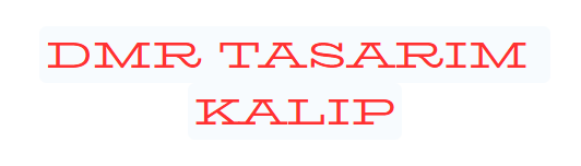DMR TASARIM KALIP SAN.TİC.LTD.ŞTİ.