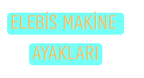 ELEBİS MAKİNE AYAKLARI