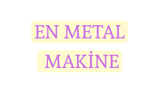 EN METAL MAKİNE SAN. VE TİC.LTD.ŞTİ.
