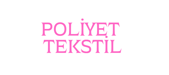 POLİYET TEKSTİL SAN. VE TİC. LTD. ŞTİ.
