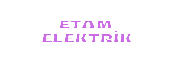 ETAM ELEKTRİK MÜH.SAN. VE TİC.LTD.ŞTİ.