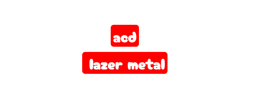 ACD LAZER METAL İŞLEME SAN. VE TİC. LTD. ŞTİ.