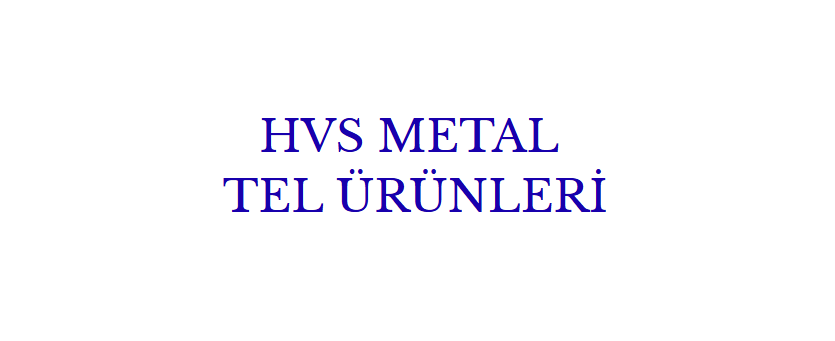HVS METAL TEL ÜRÜNLERİ VE MOBİLYA SAN. TİC. LTD. ŞTİ.
