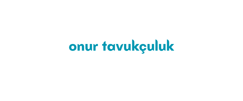 ONUR TAVUKÇULUK SAN TİC. LTD. ŞTİ.