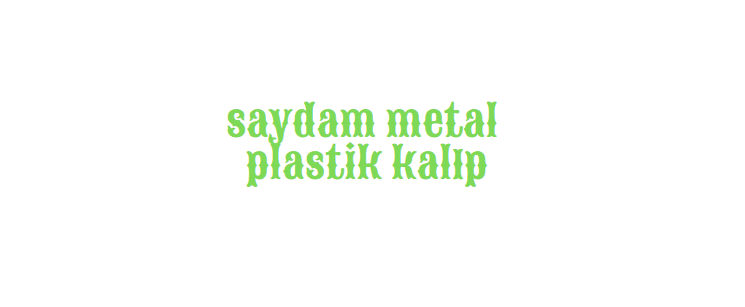 SAYDAM METAL PLASTİK KALIP İMALAT