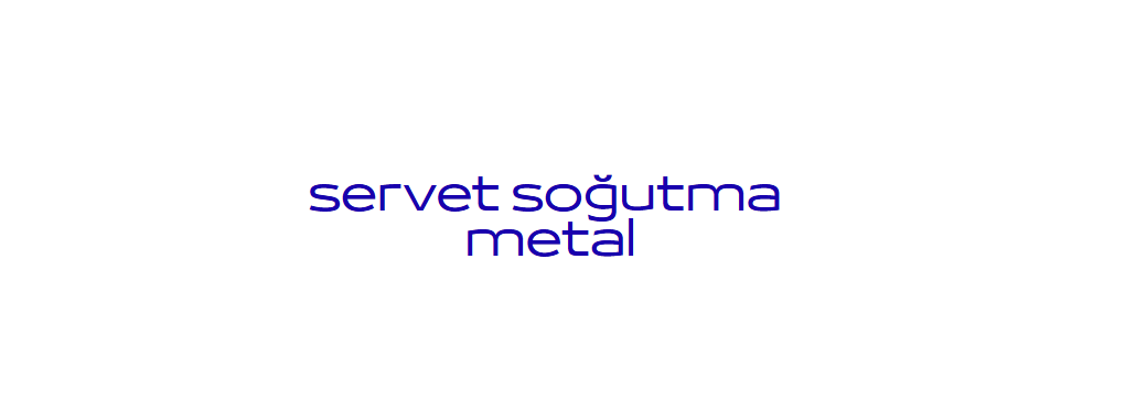 SERVET SOĞUTMA METAL OTOMOTİV İTHALAT İHRACAT SAN. TİC. LTD. ŞTİ.