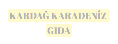 KAR-DAĞ KARADENİZ GIDA DAĞ. TEM. VE SAĞ. ÜR. SAN. VE TİC. A.Ş.