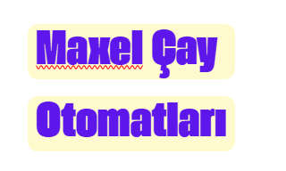 MAXEL ÇAY OTOMATLARI