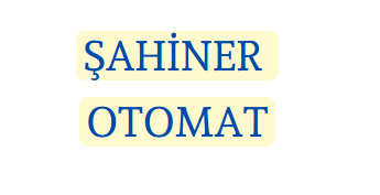 ŞAHİNER OTOMAT SAN. VE TİC. LTD. ŞTİ.