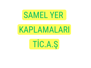 SAMEL YER KAPLAMALARI TİC.A.Ş.