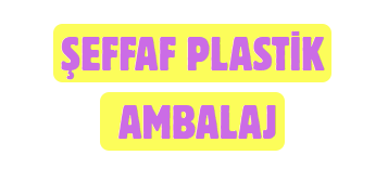 ŞEFFAF PLASTİK AMBALAJ SAN. TİC.